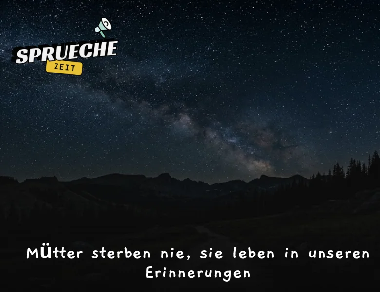 Trauersprüche – Einfühlsame Worte des Mitgefühls und der Erinnerung 11 Mütter sterben nie, sie leben in unseren Erinnerungen